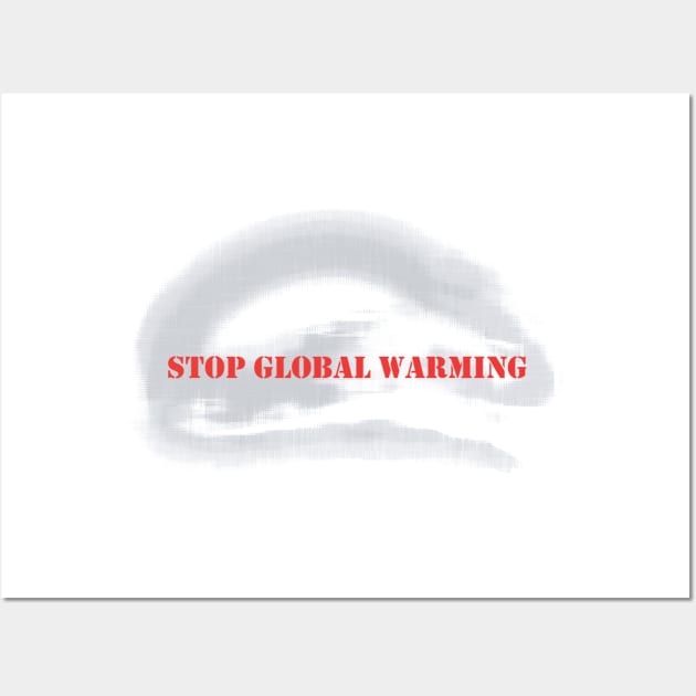 Stop Global Warming Wall Art by dddesign